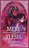 Mere Flesh