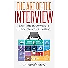 Interview: The Art of the Interview: The Perfect Answers to Every Interview Question (Interview Questions and Answers, Interv