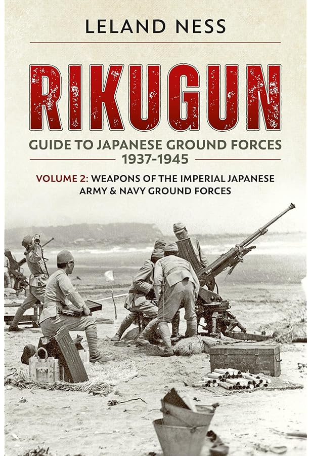 Rikugun: Guide to Japanese Ground Forces 1937-1945: Volume 1