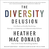 The Diversity Delusion: How Race and Gender Pandering Corrupt the University and Undermine Our Culture