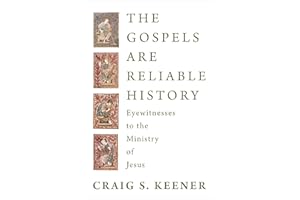 The Gospels Are Reliable History: Eyewitnesses to the Ministry of Jesus