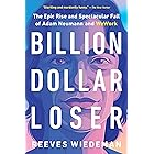 Billion Dollar Loser: The Epic Rise and Spectacular Fall of Adam Neumann and WeWork