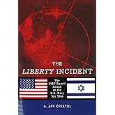The Liberty Incident: The 1967 Israeli Attack on the U.S. Navy Spy Ship