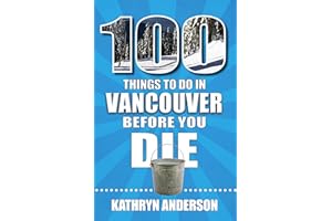 100 Things to Do in Vancouver Before You Die