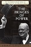 The Fringes of Power: The Incredible Inside Story of Winston Churchill During WW II