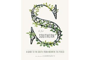 S Is for Southern: A Guide to the South, from Absinthe to Zydeco (Garden & Gun Books, 4)
