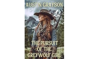 The Pursuit of the Greywolf Girl: A Historical Western Adventure Novel (Blood and Honor in the Wild West)