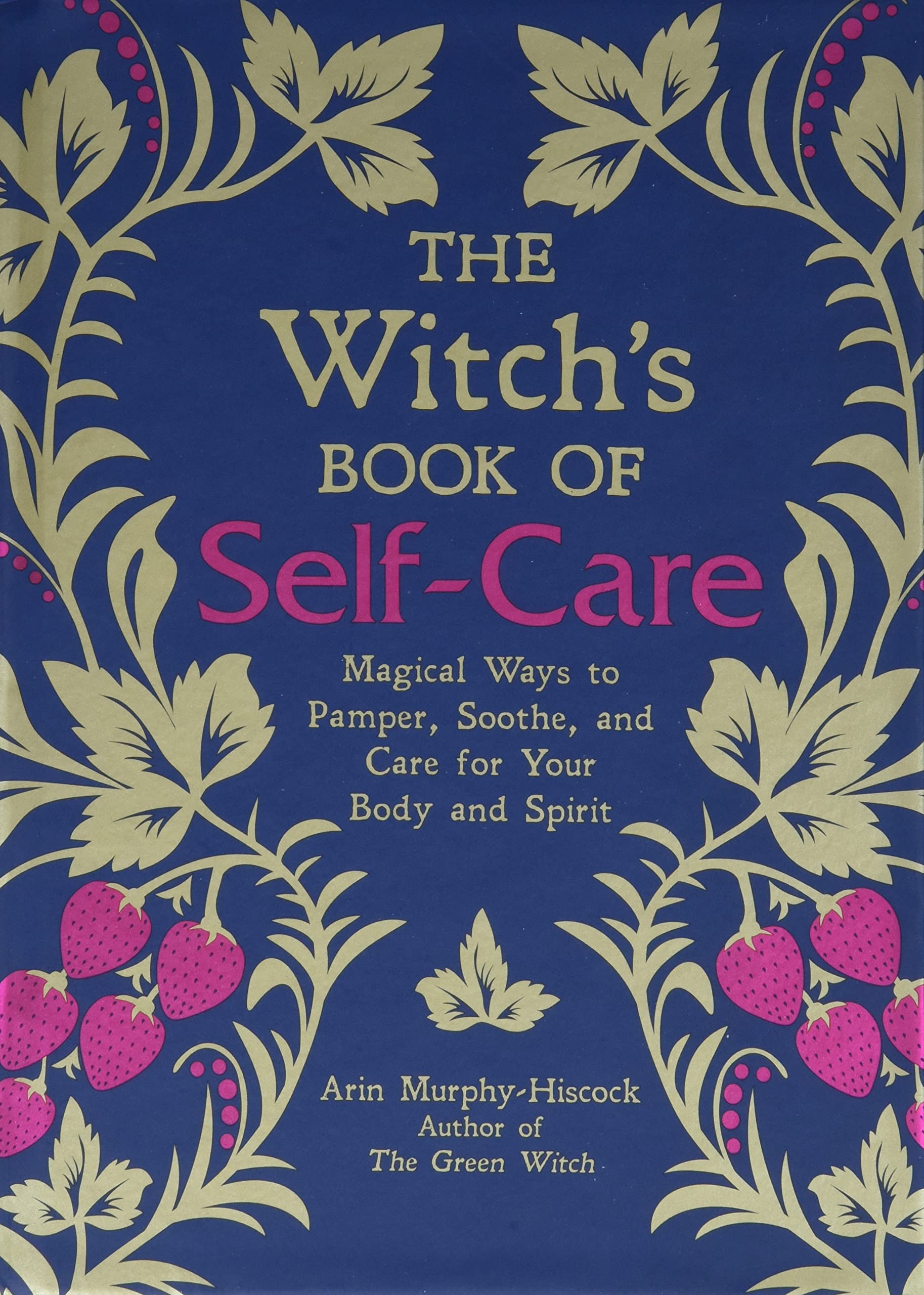 The Witch’s Book of Self-Care: Magical Ways to Pamper, Soothe, and Care for Your Body and Spirit
