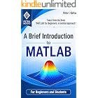 A Brief Introduction to MATLAB - Taken from the Book "MATLAB for Beginners: A Gentle Approach"