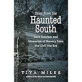 Tales from the Haunted South: Dark Tourism and Memories of Slavery from the Civil War Era (The Steven and Janice Brose Lectur