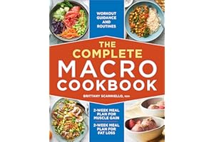 The Complete Macro Cookbook: 2-Week Meal Plan for Muscle Gain, 2-Week Meal Plan for Fat Loss, Workout Guidance and Routines
