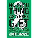 No Such Thing as a Free Gift: The Gates Foundation and the Price of Philanthropy