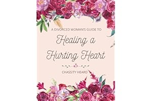 A Divorced Woman's Guide to Healing a Hurting Heart