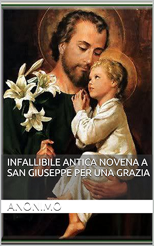 Download INFALLIBILE ANTICA NOVENA A SAN GIUSEPPE PER UNA GRAZIA (Italian Edition) PDF