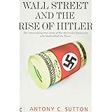 Wall Street and the Rise of Hitler: The Astonishing True Story of the American Financiers Who Bankrolled the Nazis