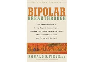 Bipolar Breakthrough: The Essential Guide to Going Beyond Moodswings to Harness Your Highs, Escape theCycles of Recurrent Dep
