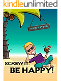 Screw it. Be happy!