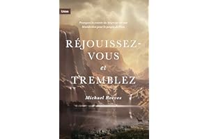 Réjouissez-vous et tremblez: Pourquoi la crainte du Seigneur est une bénédiction pour le peuple de Dieu (French Edition)