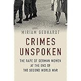 Crimes Unspoken: The Rape of German Women at the End of the Second World War
