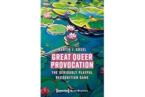 Great Queer Provocation: The Seriously Playful Recognition Game (translated from German by Henry Holland) (Queer Studies Book