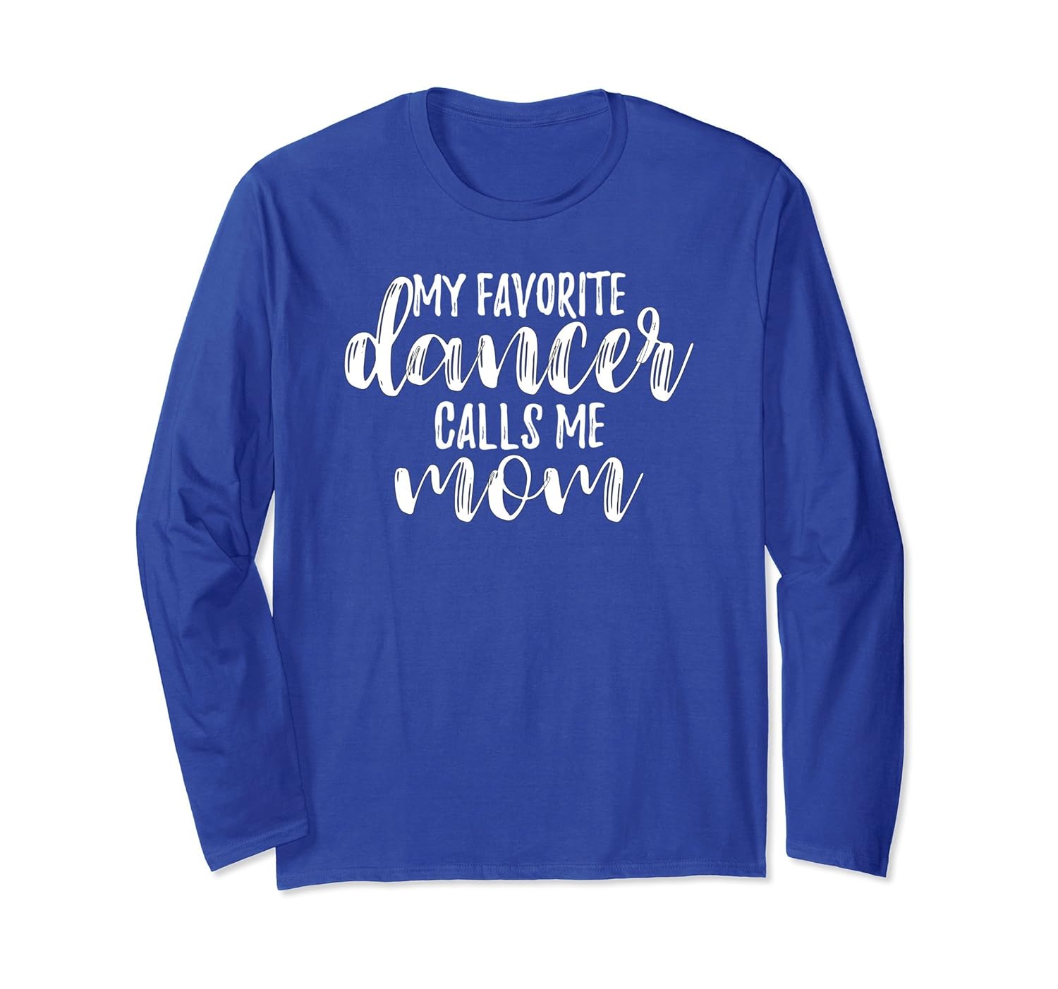 My Favorite Dancer Calls Me Mom Mother Long Sleeve Shirt-anz