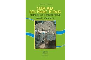 Guida alla Dea Madre in Italia: Itinerari fra culti e tradizioni popolari (Italian Edition)
