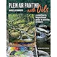 Plein Air Painting with Oils: A practical & inspirational guide to painting outdoors