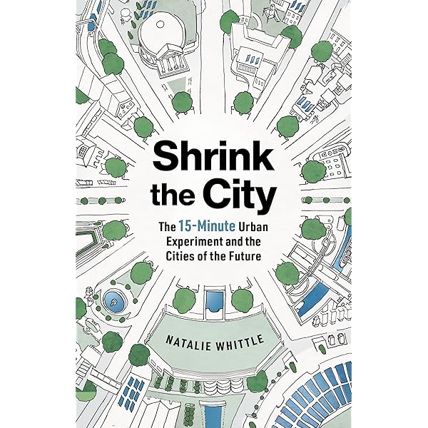 The 15-Minute City: A Solution to Saving Our Time and Our Planet