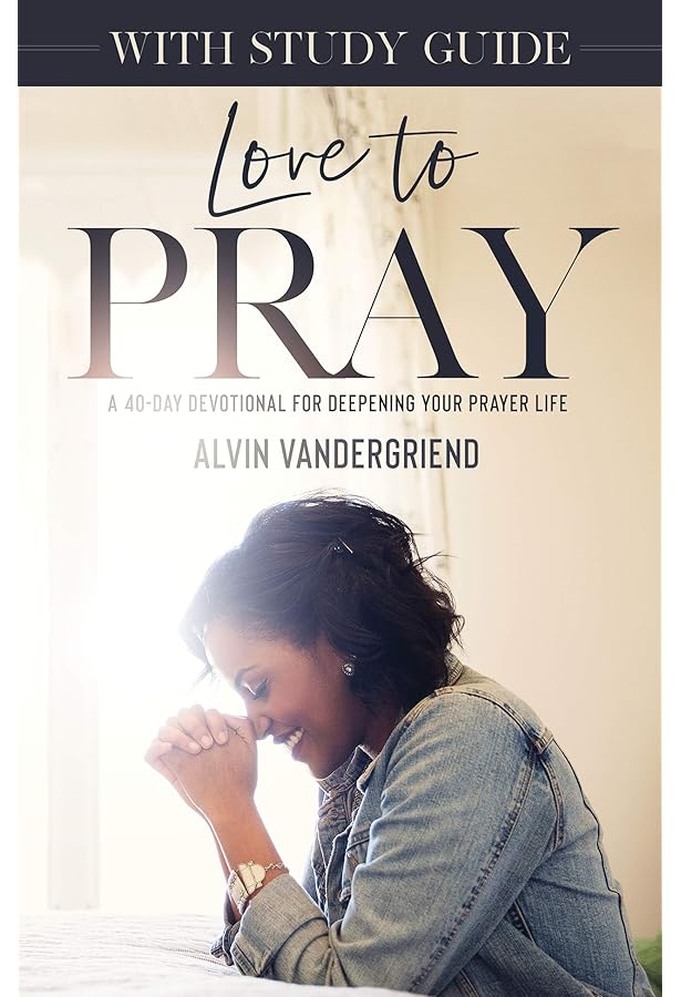 Love to Pray: A 40-Day Devotional for Deepening Your Prayer Life