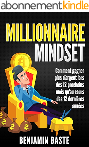 Download Millionnaire Mindset : Comment gagner plus d’argent lors des 12 prochains mois qu’au cours des 12 dernières années: (BONUS : INCLUS 1 HEURE DE FORMATION OFFERTE) PDF