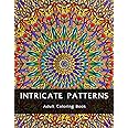 Intricate Patterns : An Adult Coloring Book: For Relaxation and Stress Relief (Intricate Patterns - Adult Coloring Books)