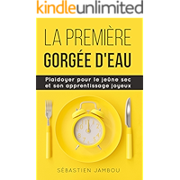 La première gorgée d'eau: Plaidoyer pour le jeûne sec et son apprentissage joyeux (French Edition) book cover La première gorgée d'eau: Plaidoyer pour le jeûne sec et son apprentissage joyeux (French Edition) book cover