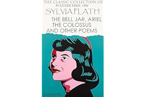 The Сlassic Сollection of Sylvia Plath. Pulitzer Prize 1982: The Bell Jar, Ariel, The Colossus and Other Poems