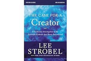 The Case for a Creator Bible Study Guide Revised Edition: Investigating the Scientific Evidence That Points Toward God