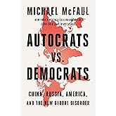 Autocrats vs. Democrats: China, Russia, America, and the New Global Disorder – The Former Ambassador's Bold Vision for Confronting Authoritarian Threats