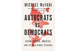Autocrats vs. Democrats: China, Russia, America, and the New Global Disorder