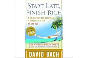 Start Late, Finish Rich: A No-Fail Plan for Achieving Financial Freedom at Any Age