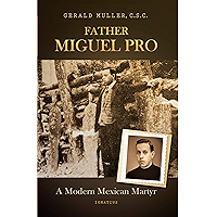 Father Miguel Pro: A Modern Mexican Martyr book cover Father Miguel Pro: A Modern Mexican Martyr book cover