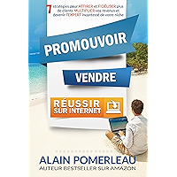 PROMOUVOIR, VENDRE & RÉUSSIR SUR INTERNET: 7 stratégies pour ATTIRER et FIDÉLISER plus de clients, MULTIPLIER vos… book cover
