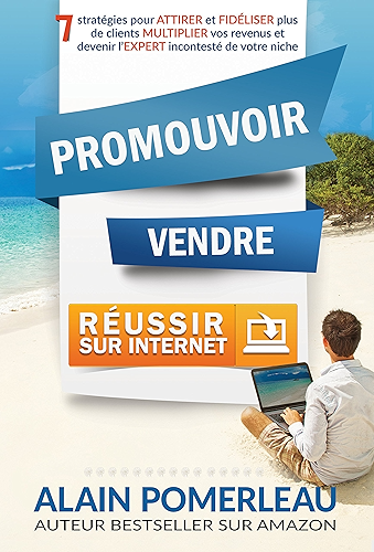 Download PROMOUVOIR, VENDRE & RÉUSSIR SUR INTERNET: 7 stratégies pour ATTIRER et FIDÉLISER plus de clients, MULTIPLIER vos revenus et devenir l'EXPERT incontesté de votre niche PDF