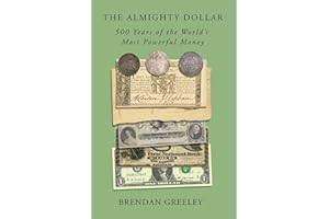 The Almighty Dollar: 500 Years of the World's Most Powerful Money