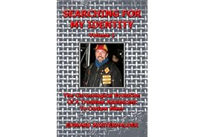 Searching For My Identity (Volume 1): The Chronological Evolution Of A Troubled Adolescent To Outlaw Biker