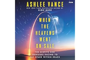 When the Heavens Went on Sale: The Misfits and Geniuses Racing to Put Space Within Reach