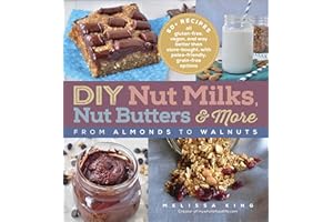 DIY Nut Milks, Nut Butters & More: From Almonds to Walnuts