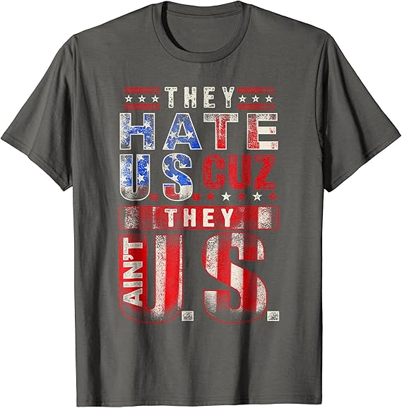 They hate us because they ain't us USA American pride