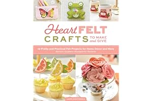 HeartFELT Crafts to Make and Give: 18 Pretty and Practical Felt Projects for Home Décor and More (Banners, Coasters, Housepla