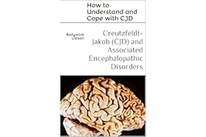 Creutzfeldt-Jakob (CJD) and Associated Encephalopathic Disorders: How to Understand and Cope with CJD (Neurology Disorders Bo