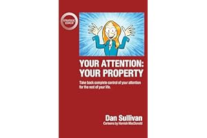 Your Attention: Your Property: Take back complete control of your attention for the rest of your life.