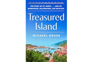 Treasured Island: The Story of St. Barth . . . and Its Barbarians, Billionaires, and Beauties
