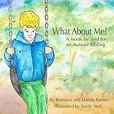What About Me?: A Book By and For An Autism Sibling